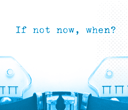 Typewriter typing If Not Now, When?